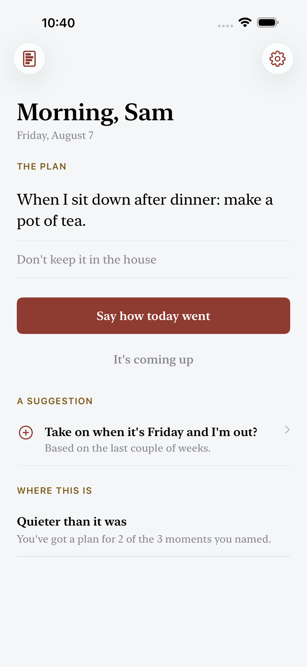 The daily screen: the plan for the next moment that is coming, and a button to say how today went.